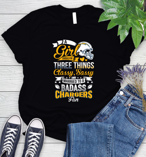 San Diego Chargers NFL Football A Girl Should Be Three Things Classy Sassy And A Be Badass Fan Women's T-Shirt