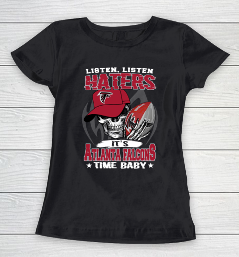 Listen Haters It is FALCONS Time Baby NFL Women's T-Shirt