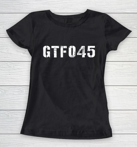 GTFO45 Get The Fuck Out 45 Anti Trump Pro Joe Biden Women's T-Shirt