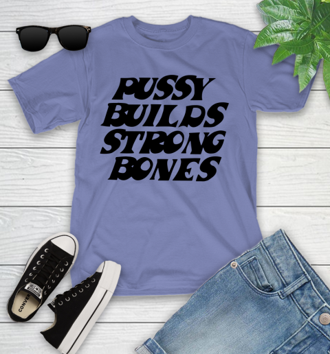 Pussy builds strong bones shirt 92