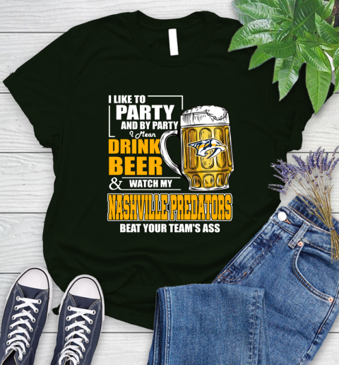 NHL I Like To Party And By Party I Mean Drink Beer And Watch My Nashville Predators Beat Your Team's Ass Hockey Women's T-Shirt - Image 7