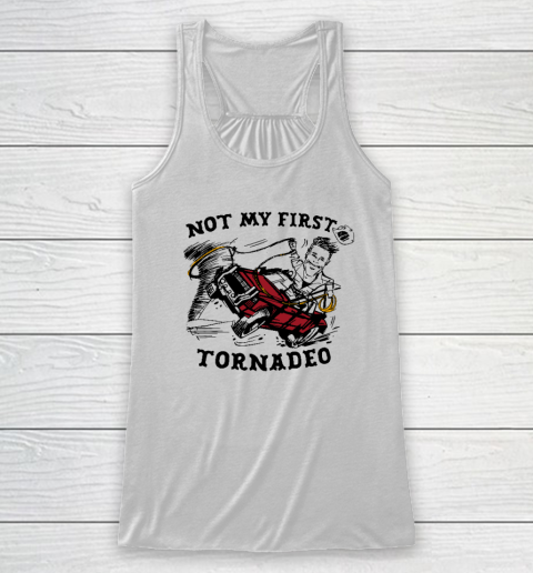 Not My First Tornadeo Funny Racerback Tank