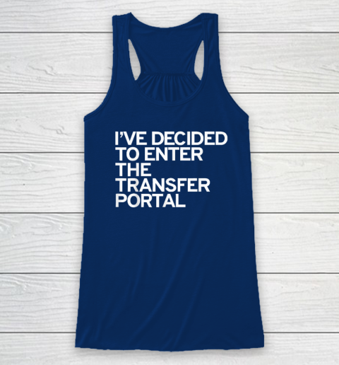 I've Decided To Enter The Transfer Portal Racerback Tank - Image 5