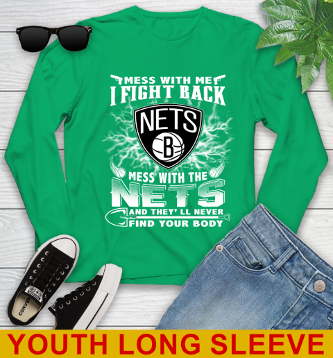 NBA Basketball NBA Basketball Brooklyn Nets Mess With Me I Fight Back Mess With My Team And They'll Never Find Your Body Shirt Youth Long Sleeve 7