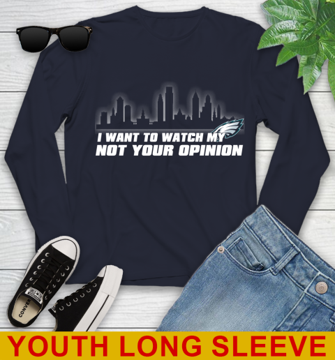 Philadelphia Eagles NFL I Want To Watch My Team Not Your Opinion Youth Long Sleeve 2