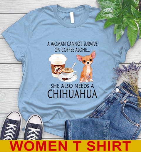 Women cannot survive on coffee alone she also need a cHIHUAHUA tshirt 78