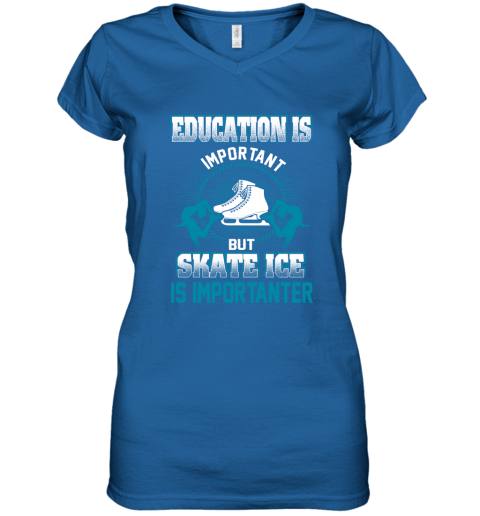 Education Is Important But Skate Ice Is Importanter Women's V-Neck T-Shirt 4