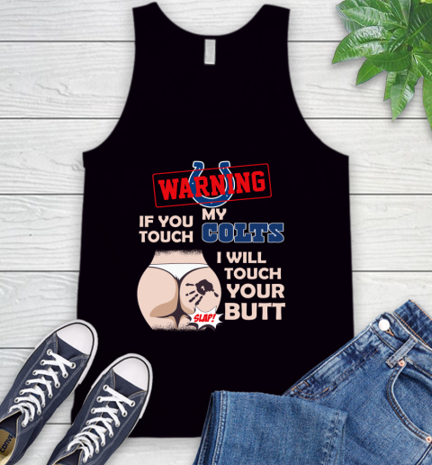 Indianapolis Colts NFL Football Warning If You Touch My Team I Will Touch My Butt Tank Top