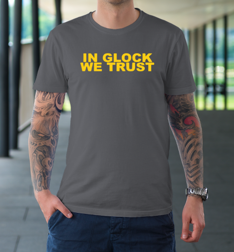 In Glock We Trust T-Shirt 6