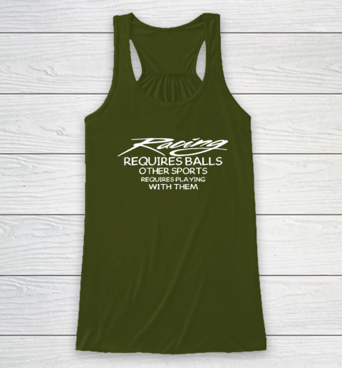 Racing Requires Balls Other Sports Requires Playing With Them Racerback Tank 2