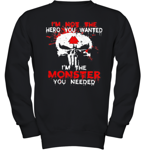 Skull I'M Not The Hero You Wanted I'M The Monster You Needed Youth Sweatshirt