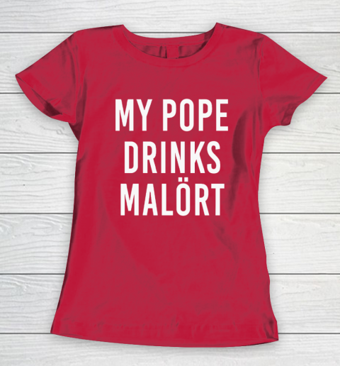 My Pope Drinks Malort Women's T-Shirt 7