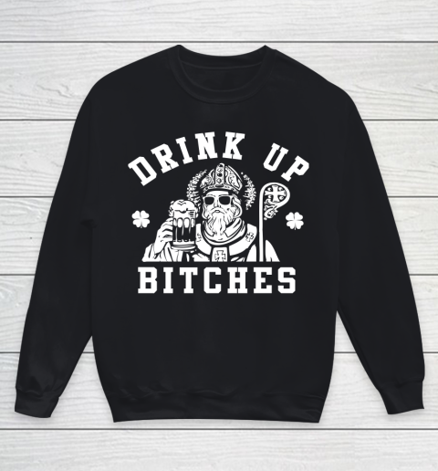 Beer Lover Funny Shirt Women's St. Patric's Day Drink Up Bitches Youth Sweatshirt