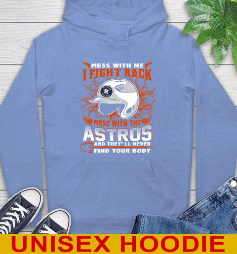 MLB Baseball Houston Astros Mess With Me I Fight Back Mess With My Team And They'll Never Find Your Body Shirt Hoodie 11