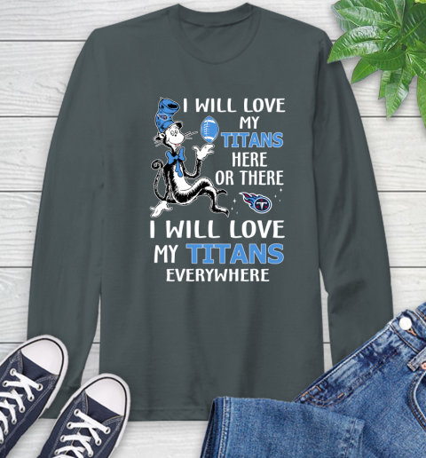 NFL Football Tennessee Titans I Will Love My Titans Everywhere Dr Seuss Shirt Long Sleeve T-Shirt 7