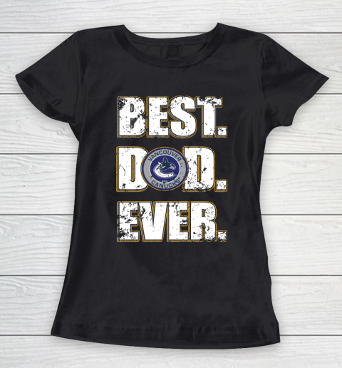 NHL Vancouver Canucks Hockey Best Dad Ever Family Shirt Women's T-Shirt