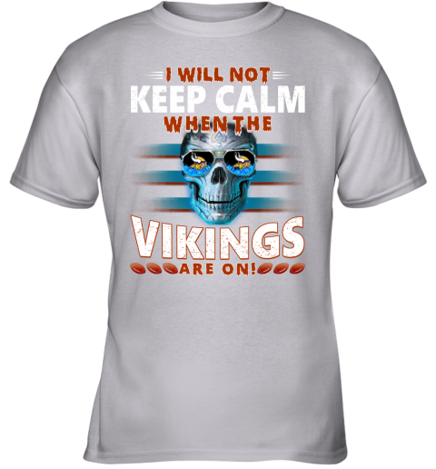NFL I Will Not Keep Calm When The Minnesota Vikings Are On Skull Football Sports s07LmBR8S6O youth t shirt 26 95 151514 front sport grey