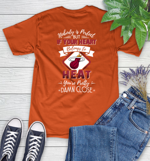 NBA Basketball Miami Heat Nobody Is Perfect But If Your Heart Belongs To Heat You're Pretty Damn Close Shirt Women's T-Shirt 4 NBA Basketball Miami Heat Nobody Is Perfect But If Your Heart Belongs To Heat You're Pretty Damn Close Shirt Women's T-Shirt - Image 4