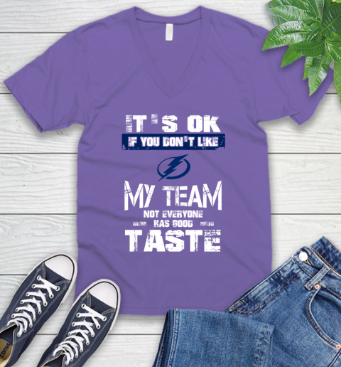 Tampa Bay Lightning NHL Hockey It's Ok If You Don't Like My Team Not Everyone Has Good Taste V-Neck T-Shirt 8