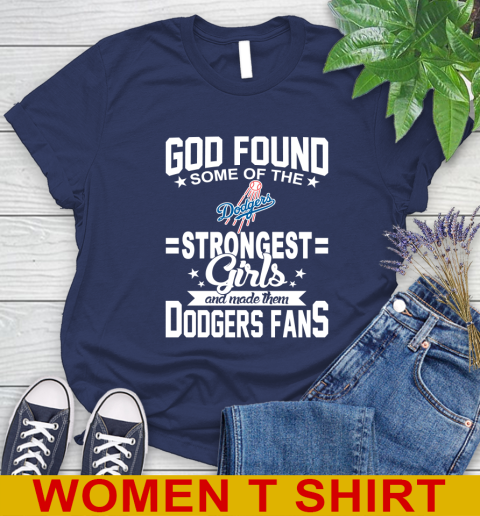 Los Angeles Dodgers MLB Baseball God Found Some Of The Strongest Girls Adoring Fans Women's T-Shirt 12