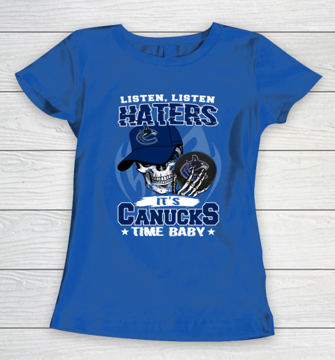Listen Haters It is CANUCKS Time Baby NHL Women's T-Shirt 8