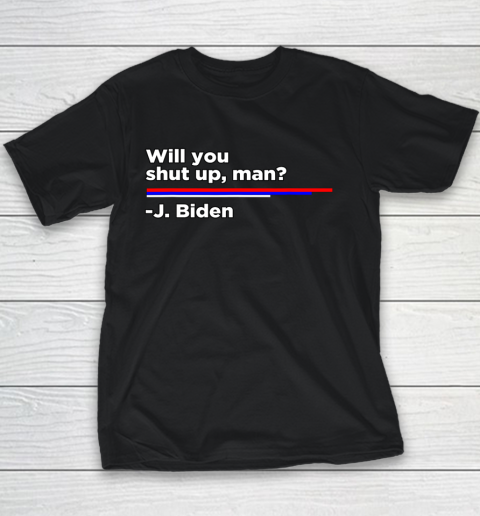 Will you Shut Up Man Joe Biden Quote Youth T-Shirt