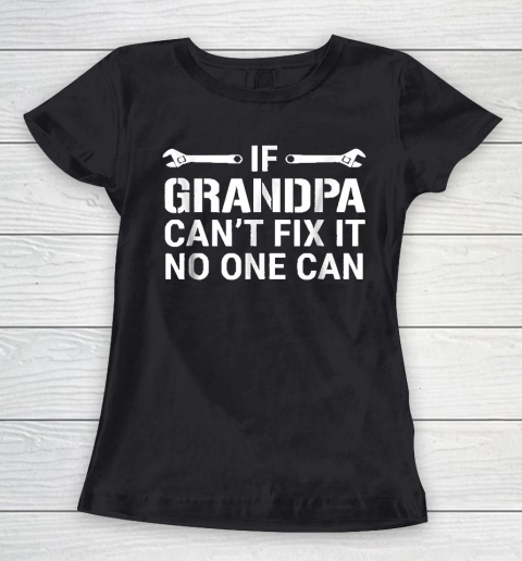 If Grandpa Cant Fix It No One Can Women's T-Shirt