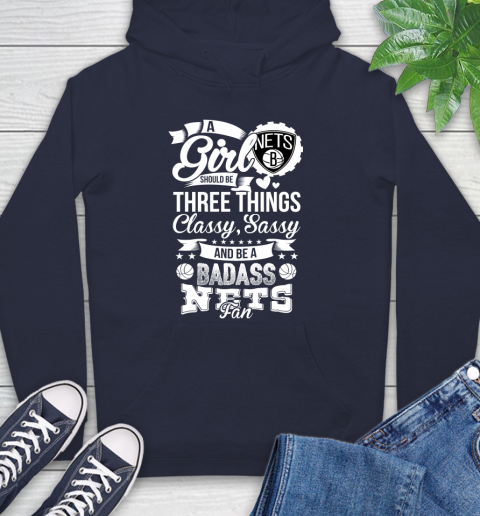 Brooklyn Nets NBA A Girl Should Be Three Things Classy Sassy And A Be Badass Fan Hoodie 3