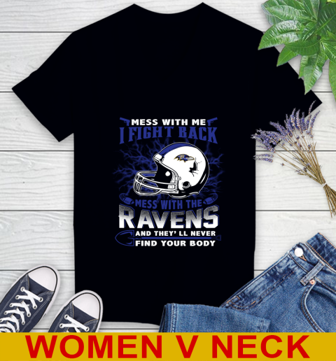 NFL Football Baltimore Ravens Mess With Me I Fight Back Mess With My Team And They'll Never Find Your Body Shirt Women's V-Neck T-Shirt
