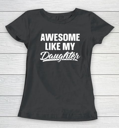 Awesome Like My Daughter Funny Gift Fathers Day Dad Women's T-Shirt