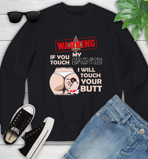 New Orleans Saints NFL Football Warning If You Touch My Team I Will Touch My Butt Youth Sweatshirt