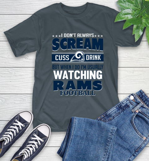 Los Angeles Rams NFL Football I Scream Cuss Drink When I'm Watching My Team T-Shirt 10