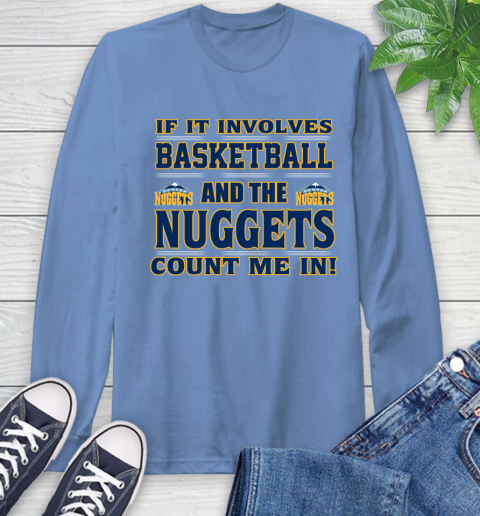 NBA If It Involves Basketball And Denver Nuggets Count Me In Sports Long Sleeve T-Shirt 11