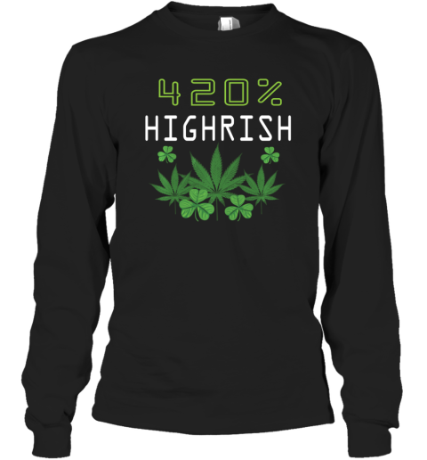 420 Highrish Funny Marijuana Weed St Patricks Day Long Sleeve T-Shirt