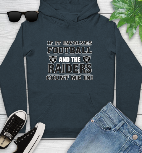 NFL If It Involves Football And The Oakland Raiders Count Me In Sports Youth Hoodie 8