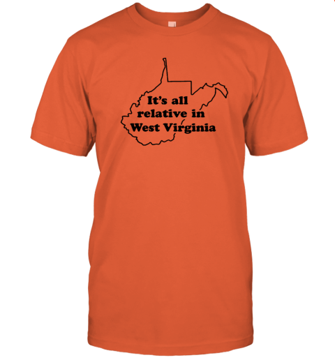 It's All Relative In West Virginia T-Shirt