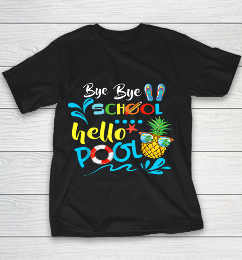 Bye Bye School Hello Pool Shirt Summer Student Funny Teacher Youth T-Shirt