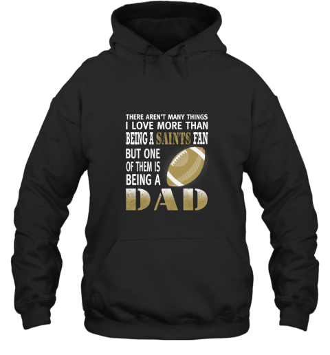 I Love More Than Being A Saints Fan Being A Dad Football Hoodie