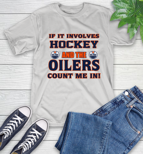 NHL If It Involves Hockey And The Edmonton Oilers Count Me In Sports T-Shirt