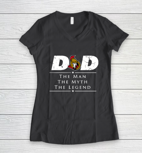 Ottawa Senators NHL Ice Hockey Dad The Man The Myth The Legend Women's V-Neck T-Shirt 6