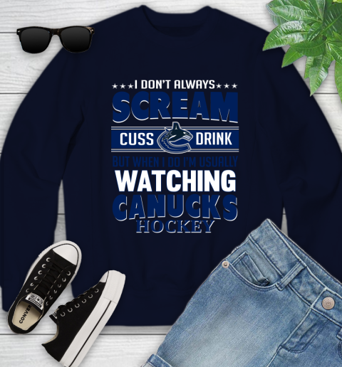 Vancouver Canucks NHL Hockey I Scream Cuss Drink When I'm Watching My Team Youth Sweatshirt 2