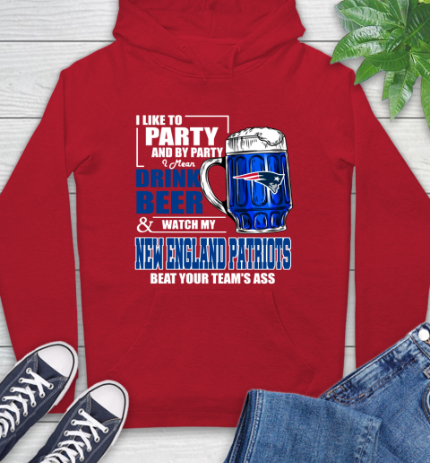 NFL I Like To Party And By Party I Mean Drink Beer and Watch My New England Patriots Beat Your Team's Ass Football Hoodie 10