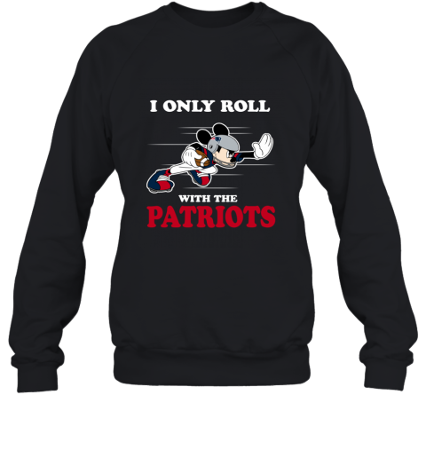 NFL Mickey Mouse I Only Roll With New England Patriots 12kd nfl mickey mouse i only roll with new england patr sweatshirt 35 front black