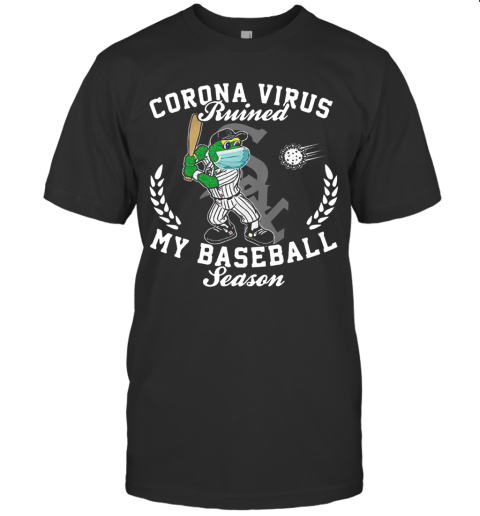 Chicago White Sox Corona Virus Ruined My Baseball Season T-Shirt