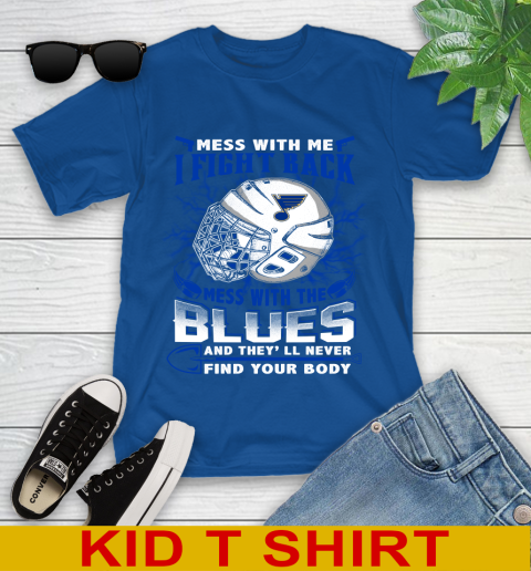 St.Louis Blues Mess With Me I Fight Back Mess With My Team And They'll Never Find Your Body Shirt Youth T-Shirt 10