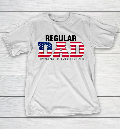 Mens Just a Regular Dad Trying Not to Raise Liberals Father s Day T-Shirt