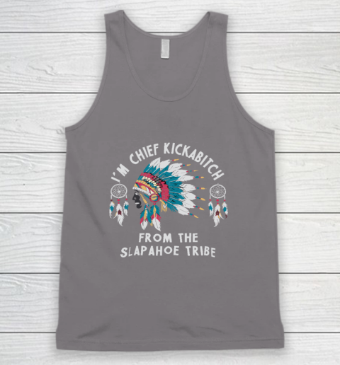 Chief Kickabitch Slapahoe Tribe Funny Native Tank Top 5