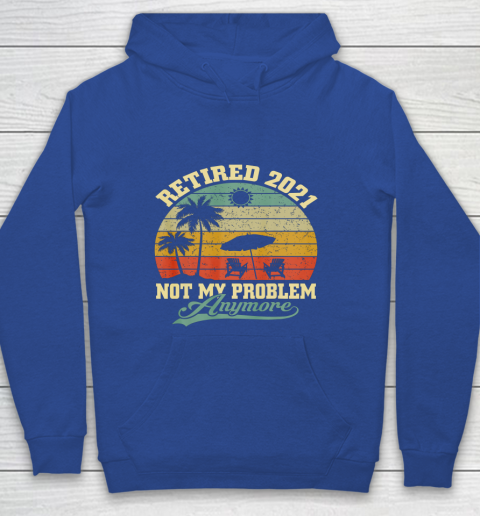 Retired 2021 Not My Problem Anymore Retro Funny Retirement Youth Hoodie 6