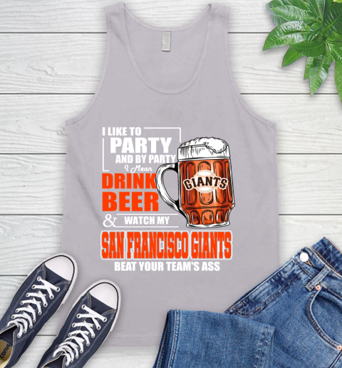 MLB I Like To Party And By Party I Mean Drink Beer And Watch My San Francisco Giants Beat Your Team's Ass Baseball Tank Top 3
