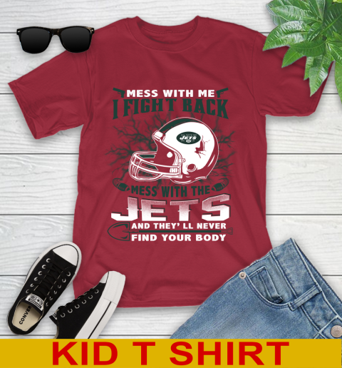 NFL Football New York Jets Mess With Me I Fight Back Mess With My Team And They'll Never Find Your Body Shirt Youth T-Shirt 12